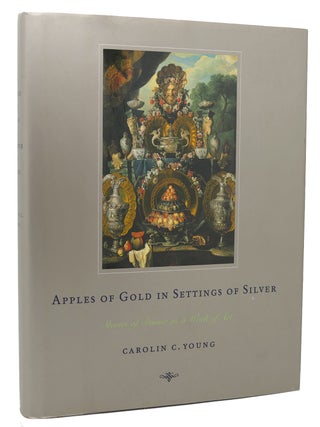 Item #118026 APPLES OF GOLD IN SETTINGS OF SILVER Stories of Dinner as a Work of Art. Carolin C....