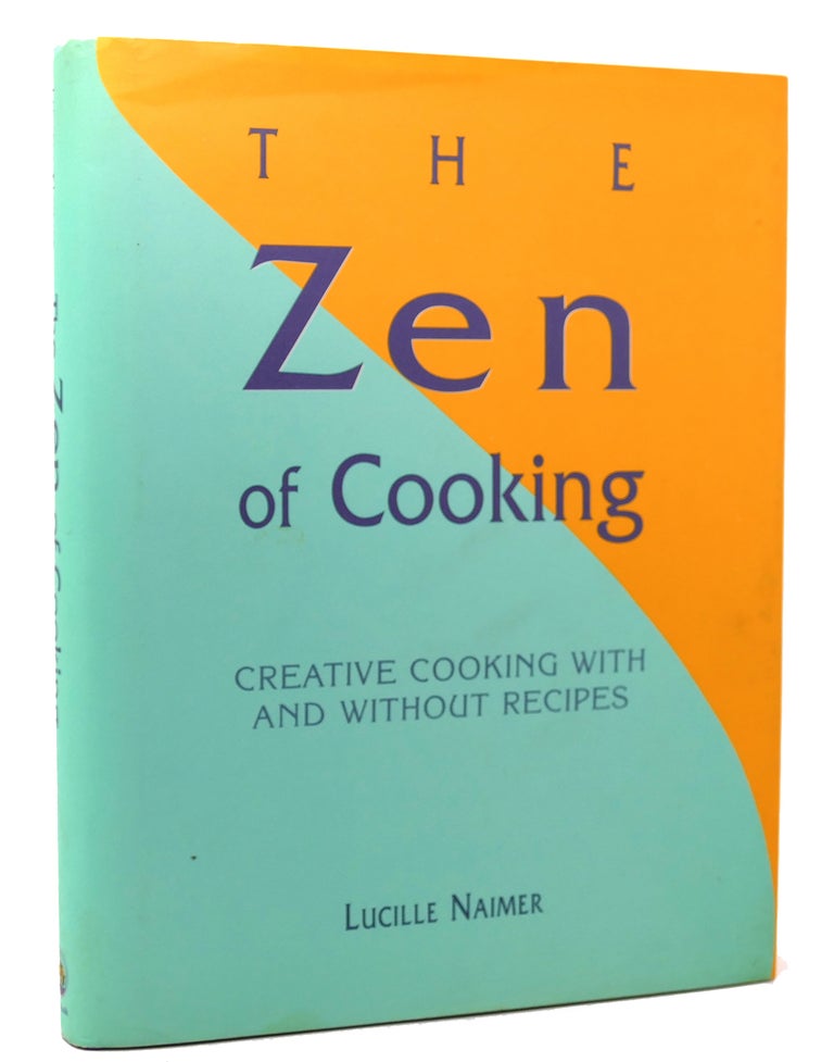 Item #118027 THE ZEN OF COOKING Creative Cooking With and Without Recipes. Lucille Naimer.