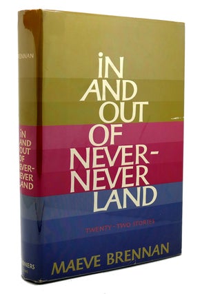 IN AND OUT OF NEVER-NEVER LAND Twnety-two Stories. Maeve Brennan.