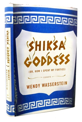 Item #118173 SHIKSA GODDESS Or, How I Spent My Forties. Wendy Wasserstein
