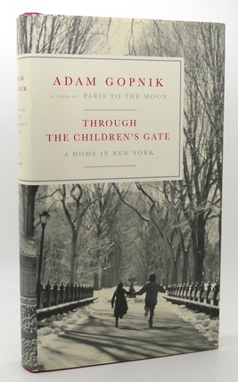 Item #118312 THROUGH THE CHILDREN'S GATE A Home in New York. Adam Gopnik
