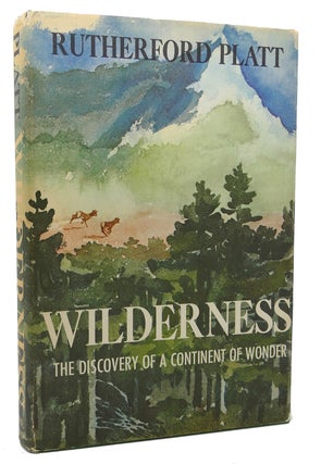 Item #118462 WILDERNESS THE DISCOVERY OF A CONTINENT OF WONDER. Rutherford Platt