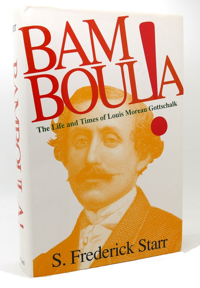 Item #118467 BAMBOULA! The Life and Times of Louis Moreau Gottschalk. S. Frederick Starr.