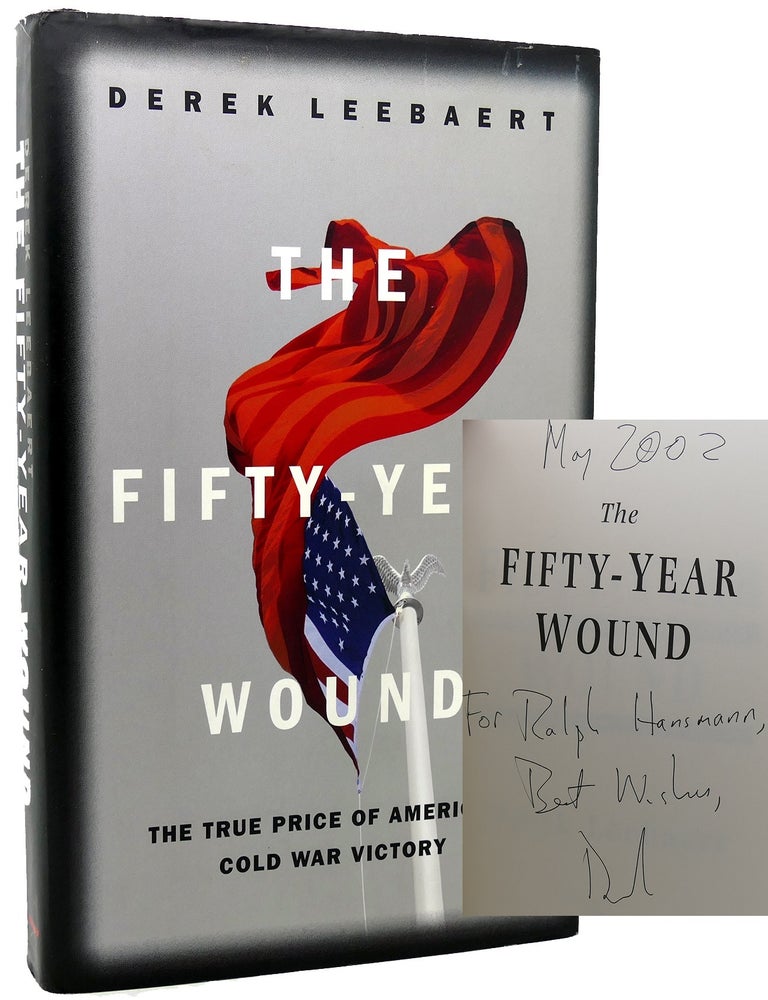 Item #118476 THE FIFTY YEAR WOUND; The True Price of America's Cold War Victory. Derek Leebaert.