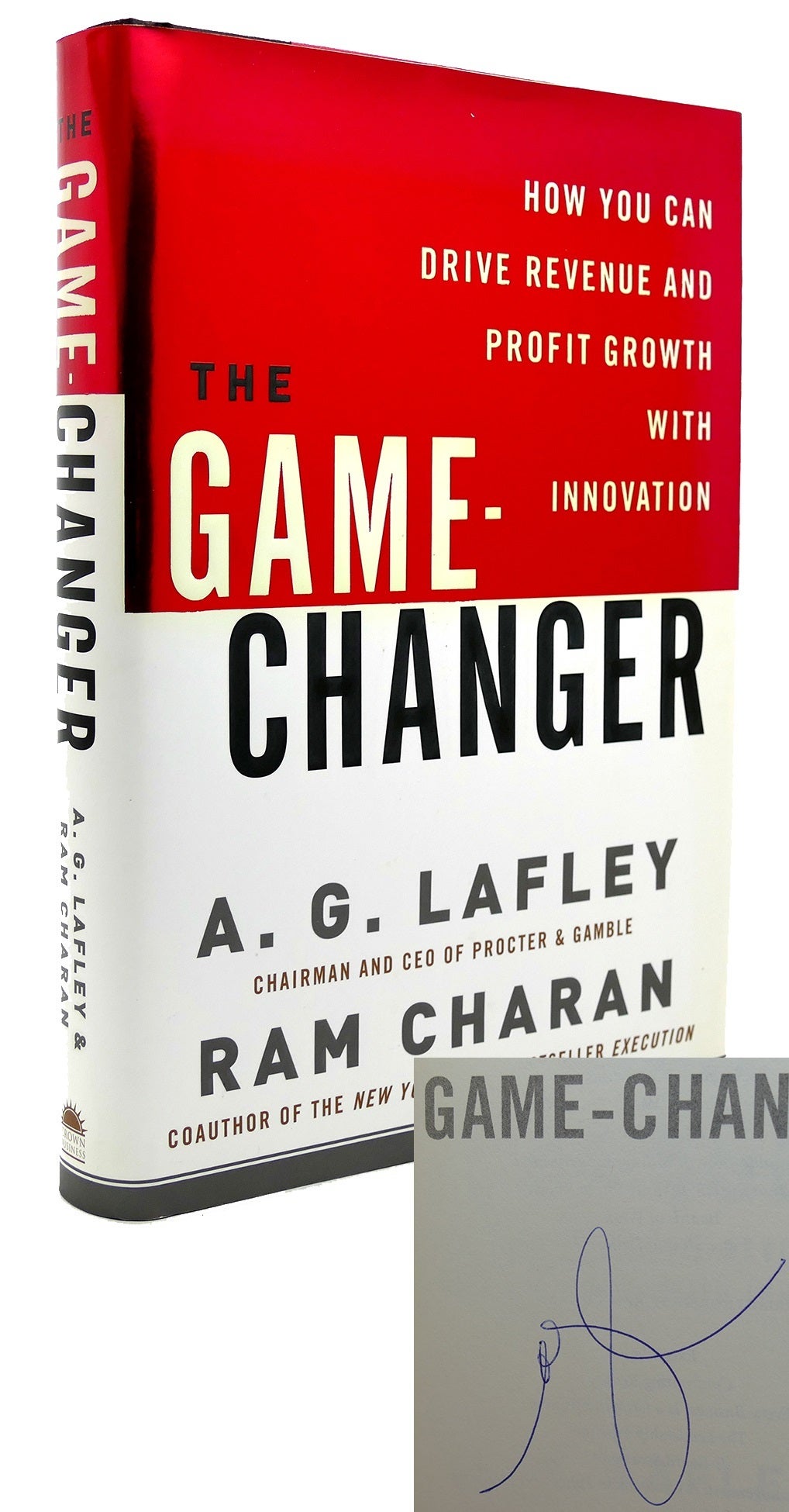 THE GAME-CHANGER How You Can Drive Revenue and Profit Growth with Innovation | A. G. Lafley, Ram ...