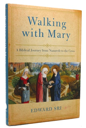 Item #118518 WALKING WITH MARY A Biblical Journey from Nazareth to the Cross. Edward Sri