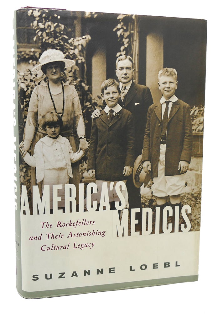 Item #118657 AMERICA'S MEDICIS The Rockefellers and Their Astonishing Cultural Legacy. Suzanne Loebl.