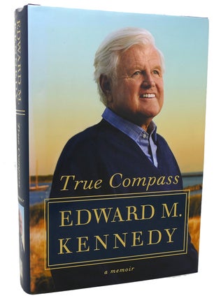 Item #118766 TRUE COMPASS A Memoir. Edward M. Kennedy