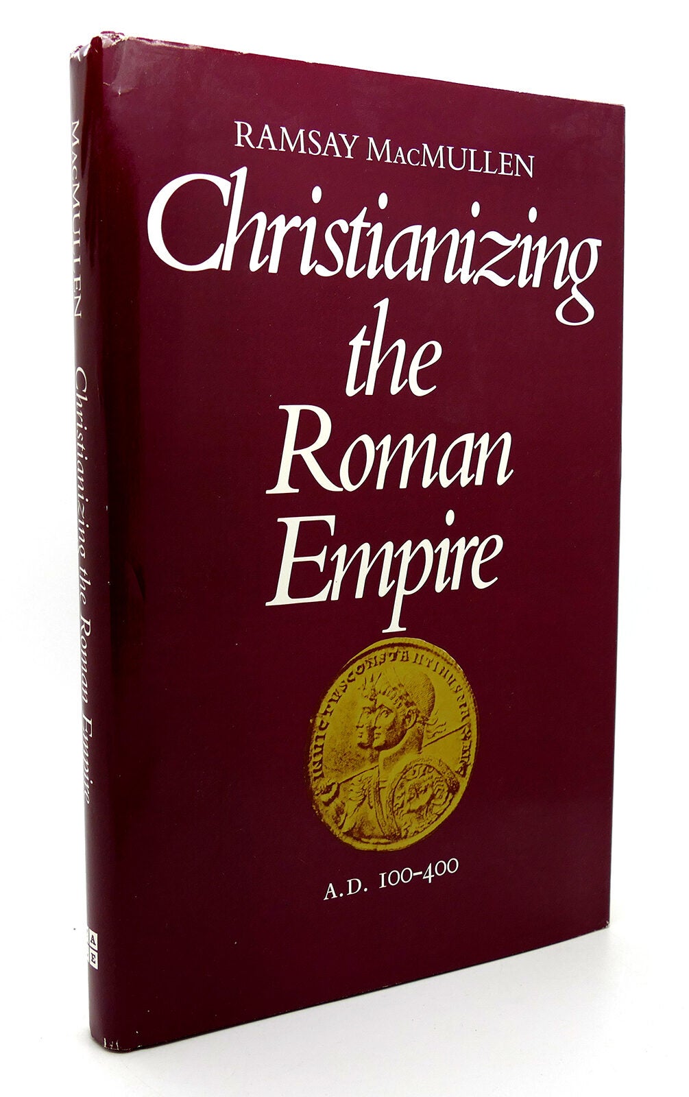 CHRISTIANIZING THE ROMAN EMPIRE A. D. 100-400 | Ramsay MacMullen ...