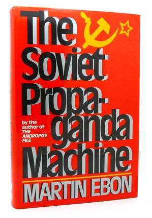 Item #118916 THE SOVIET PROPAGANDA MACHINE. Martin Ebon