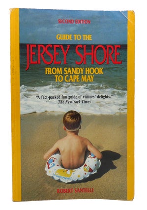 Item #119183 GUIDE TO THE JERSEY SHORE From Sandy Hook to Cape May. Robert Santelli