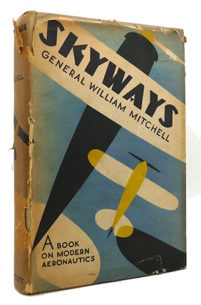 Item #119665 SKYWAYS: A BOOK ON MODERN AERONAUTICS. General William Mitchell