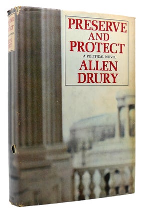 Item #119711 PRESERVE AND PROTECT A POLITICAL NOVEL. Allen Drury