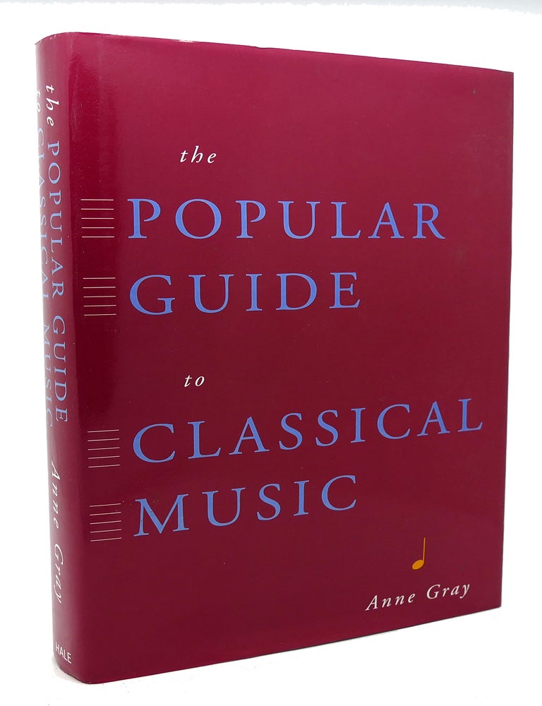 Item #119801 THE POPULAR GUIDE TO CLASSICAL MUSIC. Anne Gray.
