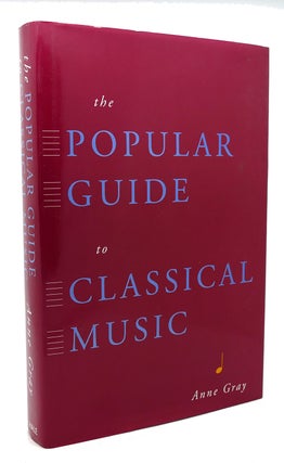 Item #119801 THE POPULAR GUIDE TO CLASSICAL MUSIC. Anne Gray