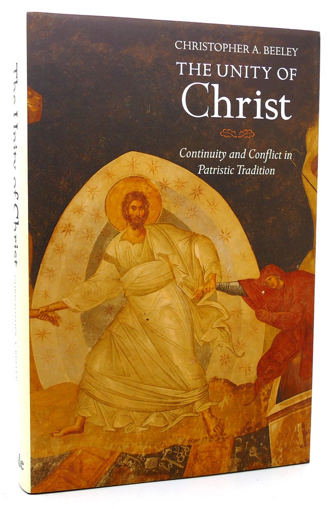 Item #119831 THE UNITY OF CHRIST Continuity and Conflict in Patristic Tradition. Christopher A. Beeley.