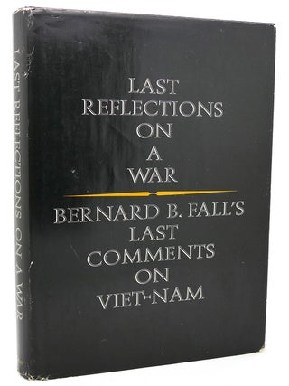 Item #120062 LAST REFLECTIONS ON A WAR. Bernard B. Fall