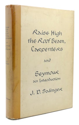 RAISE HIGH THE ROOF BEAM, CARPENTERS AND SEYMOUR AN INTRODUCTION 1st issue. J. D. Salinger.