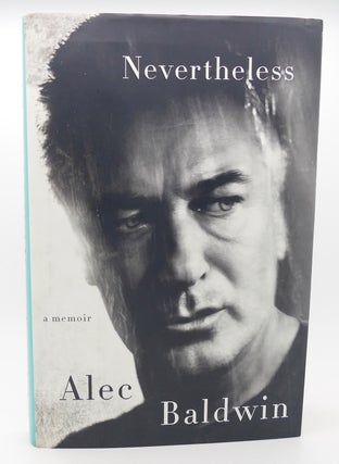 Item #120190 NEVERTHELESS A Memoir. Alec Baldwin