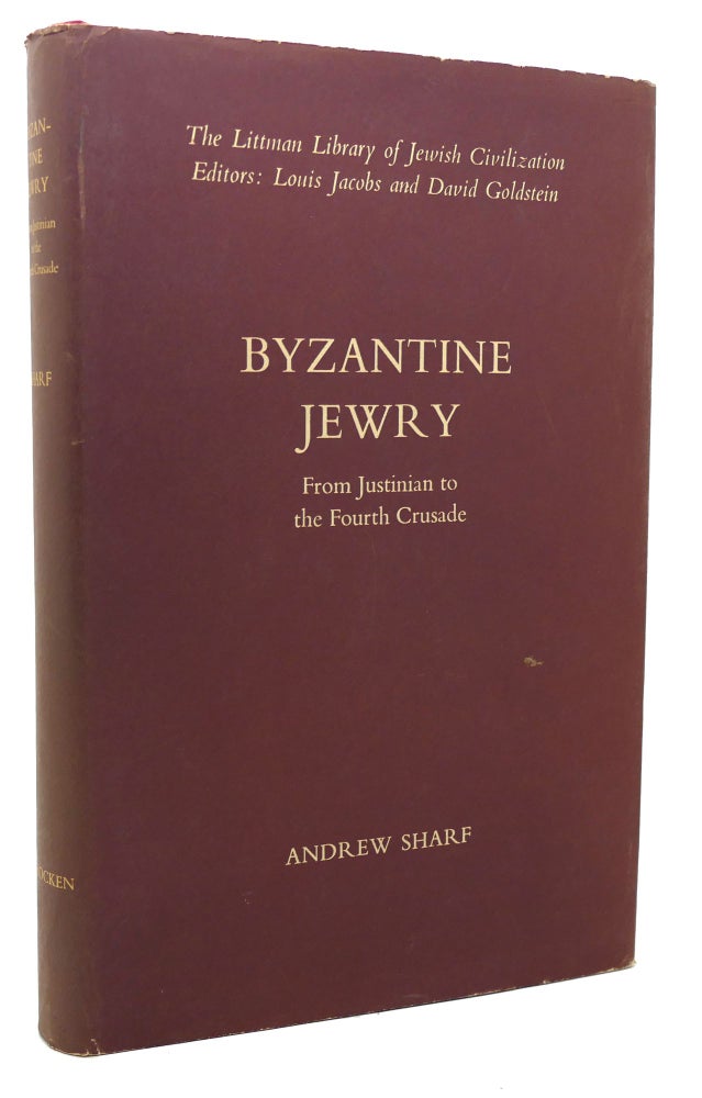 Item #120270 BYZANTINE JEWRY FROM JUSTINIAN TO THE FOURTH CRUSADE The Littman Library of Jewish Civilization. Andrew Sharf, Louis Jacobs, David Goldstein.