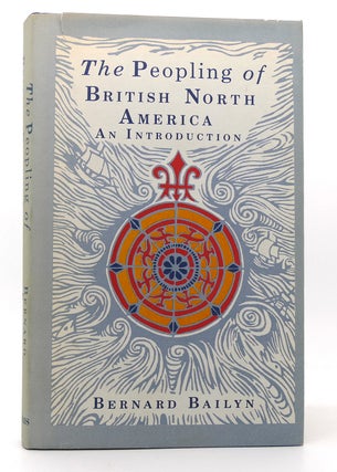 Item #120339 THE PEOPLING OF BRITISH NORTH AMERICA An Introduction. Bernard Bailyn