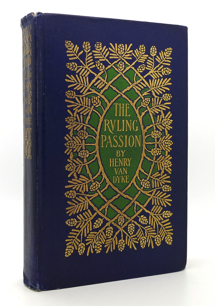 Item #120360 THE RULING PASSION TALES OF NATURE AND HUMAN NATURE. Henry Van Dyke.