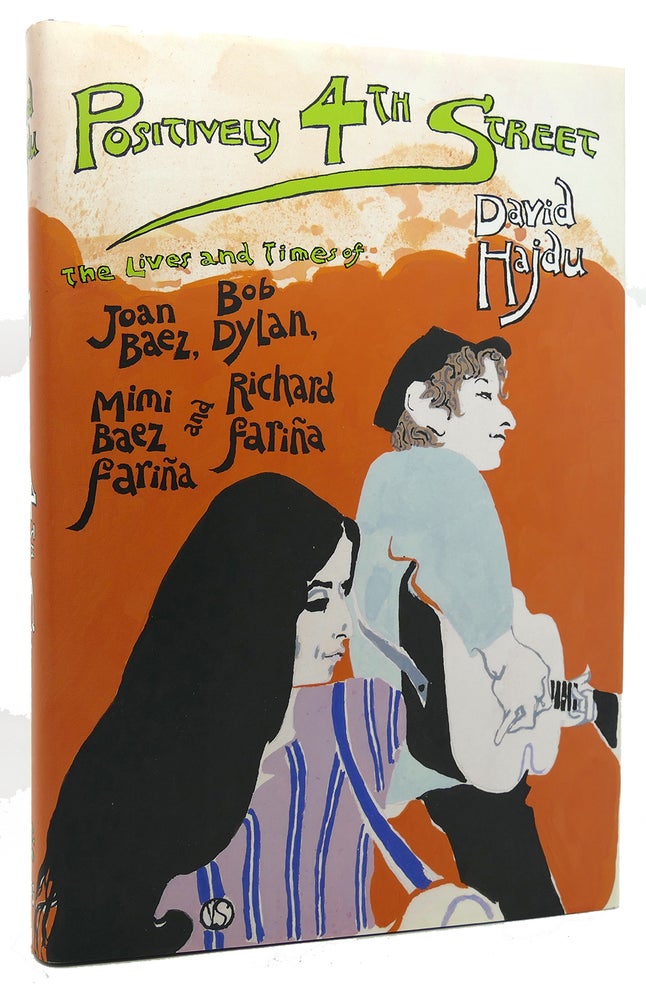 Item #120464 POSITIVELY 4TH STREET The Lives and Times of Joan Baez, Bob Dylan, Mimi Baez Farina & Richard Farina. David Hajdu.
