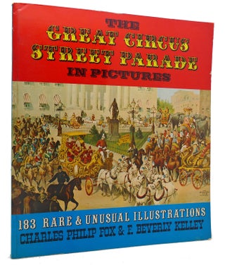 Item #120630 GREAT CIRCUS STREET PARADE IN PICTURES. Charles Philip Fox, Beverly Kelley