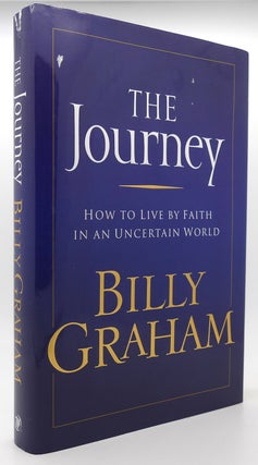 Item #120663 THE JOURNEY How to Live by Faith in an Uncertain World. Billy Graham