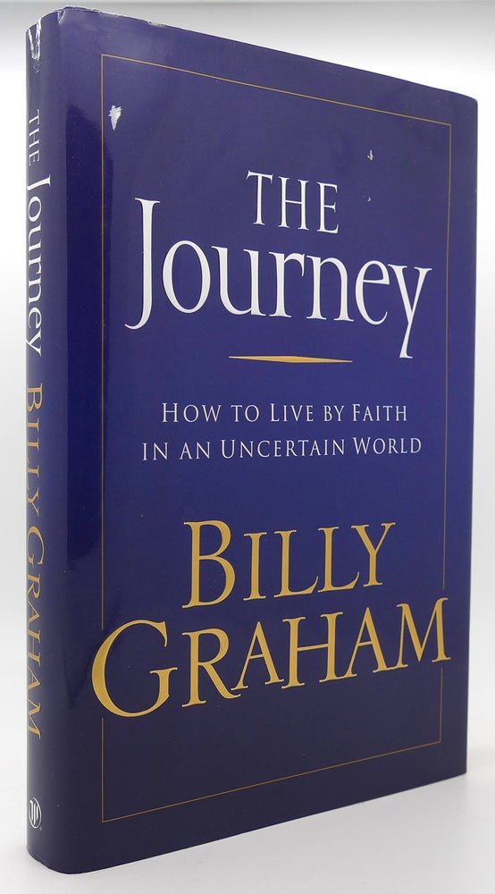 Item #120663 THE JOURNEY How to Live by Faith in an Uncertain World. Billy Graham.