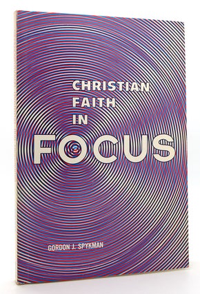 Item #120714 CHRISTIAN FAITH IN FOCUS. Gordon J. Spykman