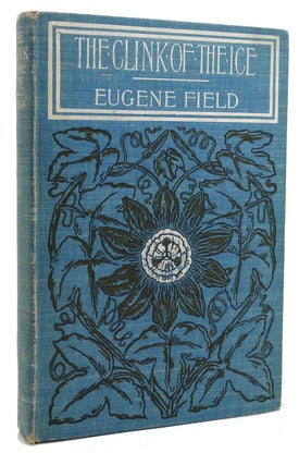 Item #120846 THE CLINK OF THE ICE. Eugene Field