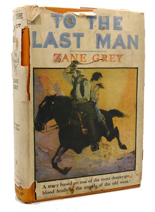 Item #120849 TO THE LAST MAN. Zane Grey