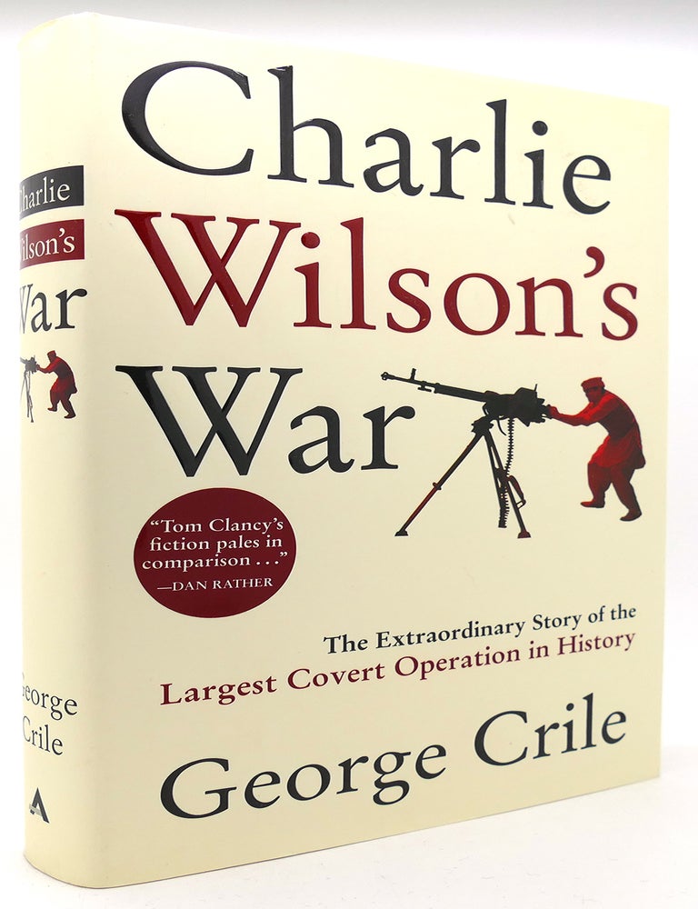 CHARLIE WILSON'S WAR The Extraordinary Story of the Largest Covert ...