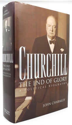 Item #121243 CHURCHILL The End of Glory. a Political Biography. John Charmley