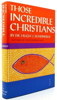 Item #121541 THOSE INCREDIBLE CHRISTIANS. Dr. Hugh Schonfield
