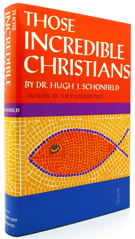 Item #121541 THOSE INCREDIBLE CHRISTIANS. Dr. Hugh Schonfield.