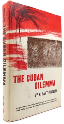 Item #121557 THE CUBAN DILEMMA. R. Hart Phillips