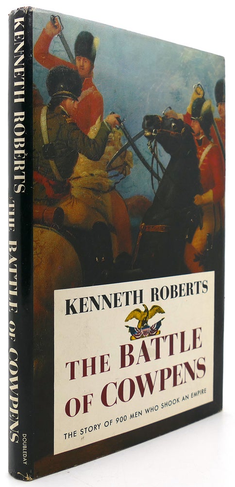 Item #121651 THE BATTLE OF COWPENS The Story of 900 Men Who Shook an Empire. Kenneth Roberts.