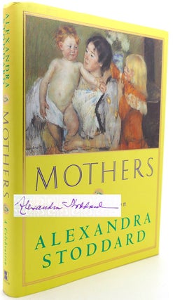 Item #121705 MOTHERS A Celebration. Alexandra Stoddard
