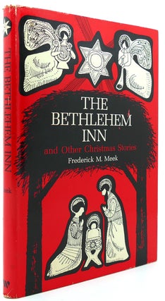 Item #121840 THE BETHLEHEM INN, AND OTHER CHRISTMAS STORIES. Frederick M. Meek