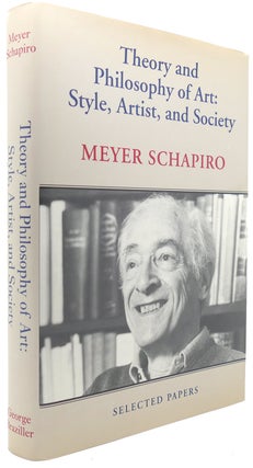Item #121864 THEORY AND PHILOSOPHY OF ART Style, Artist, and Society. Meyer Schapiro