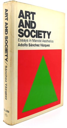 Item #121899 ART AND SOCIETY Essays in Marxist Aesthetics. Adolfo Sanchez Vazquez