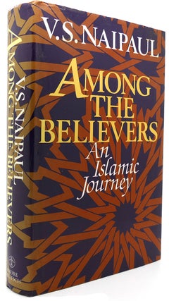 Item #122063 AMONG THE BELIEVERS An Islamic Journey. V. S. Naipaul