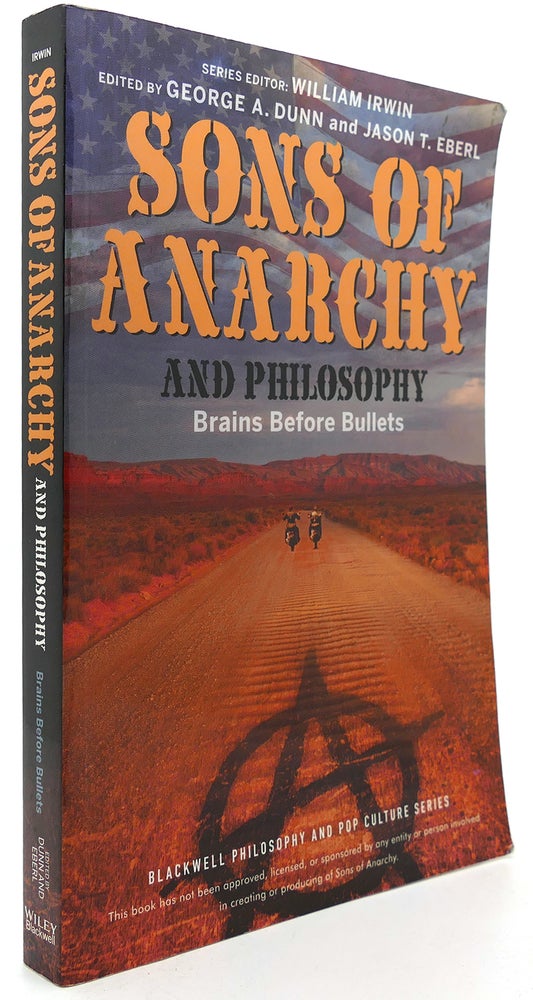 Item #122086 SONS OF ANARCHY AND PHILOSOPHY Brains before Bullets. George A. Dunn, Jason T. Eberl, William Irwin.