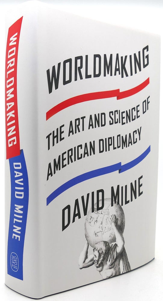 Item #122099 WORLDMAKING The Art and Science of American Diplomacy. David Milne.