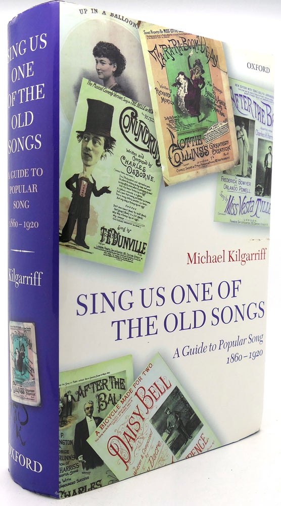 Item #122101 "SING US ONE OF THE OLD SONGS" A Guide to Popular Song, 1860-1920. Michael Kilgarriff.
