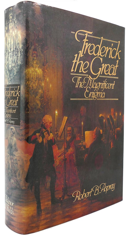 Item #122160 FREDERICK THE GREAT The Magnificent Enigma. Robert B. Asprey.