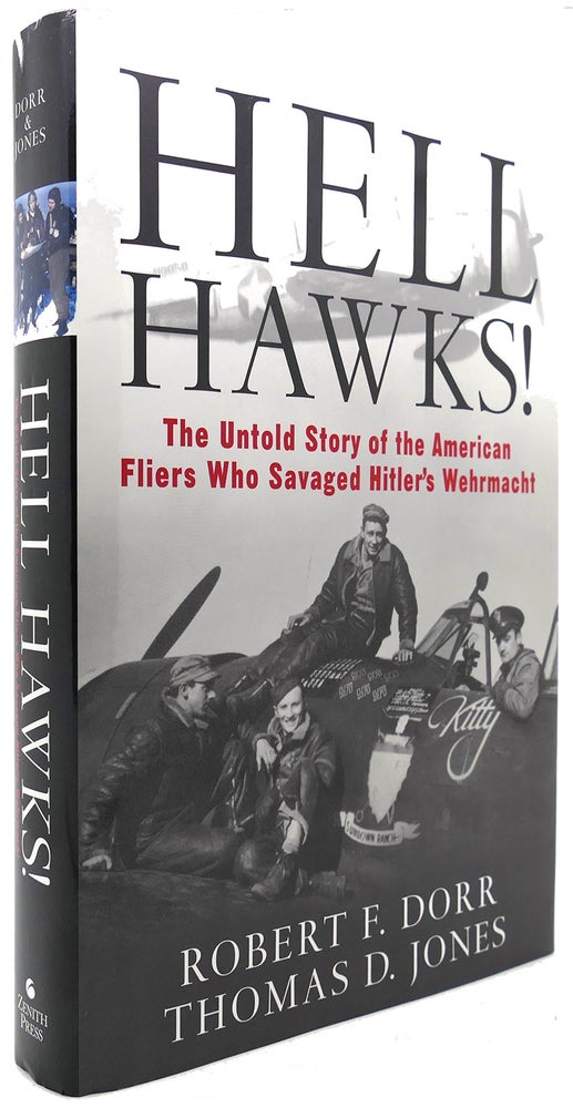 Item #122174 HELL HAWKS! The Untold Story of the American Fliers Who Savaged Hitler's Wehrmacht. Robert F. Dorr, Thomas Jones.