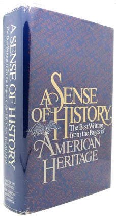 Item #122180 A SENSE OF HISTORY The Best Writing from the Pages of American Heritage. Noted